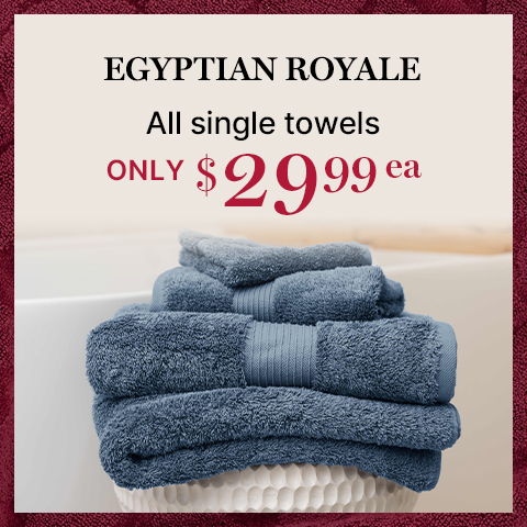 Egyptian Royale single towels priced only $29.99ea