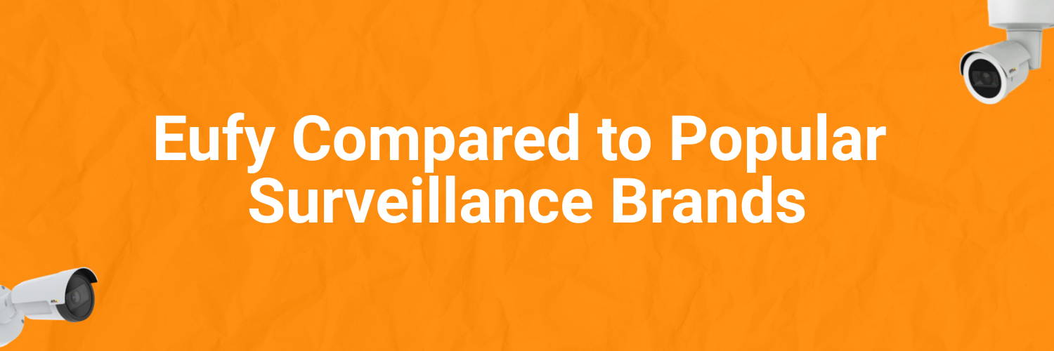 Eufy Compared to Popular Surveillance Brands