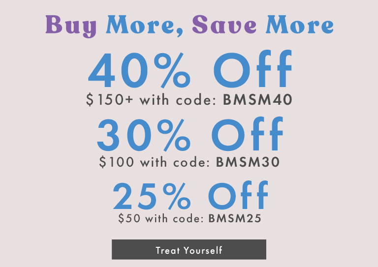 Buy More, Save More: 40% Off $150+ with code: BMSM40 | 30% Off $100+ with code: BMSM30 | 25% Off $50+ with code: BMSM25
