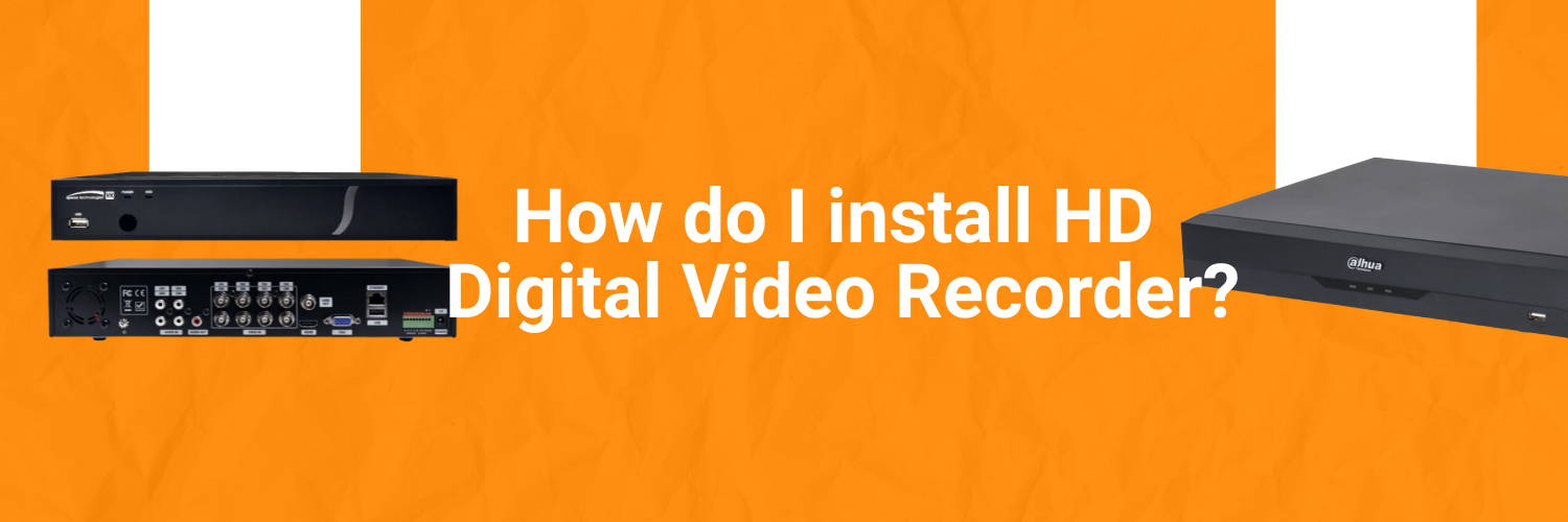 How do I install HD Digital Video Recorder?
