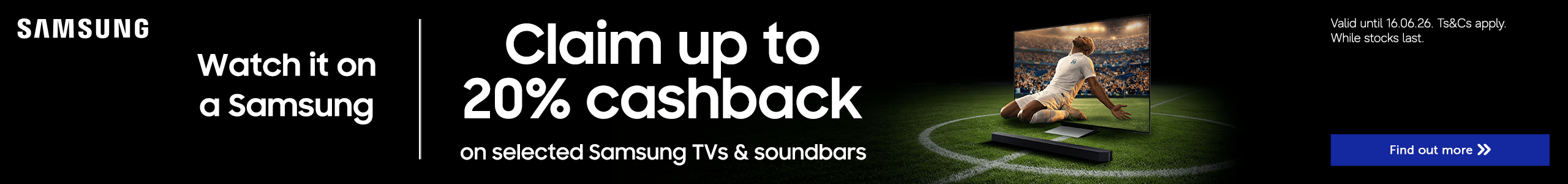 Claim up to 20% cashback on selected Samsung TVs & soundbars
