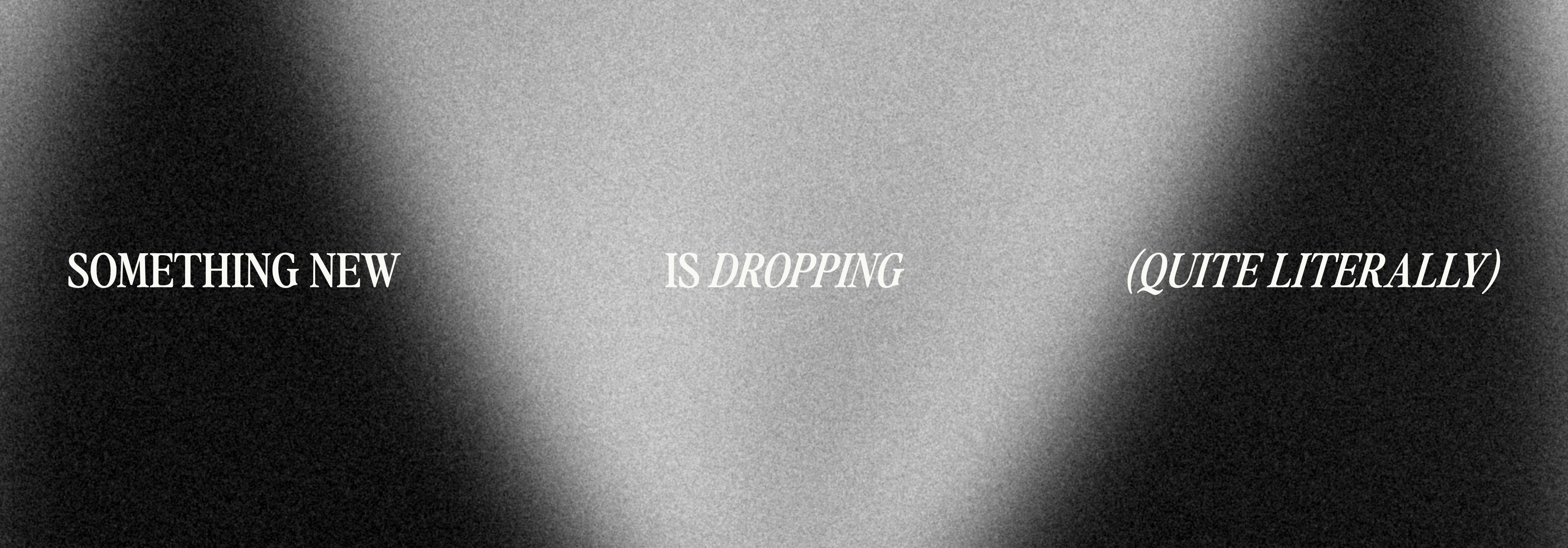 Something New Is Dropping