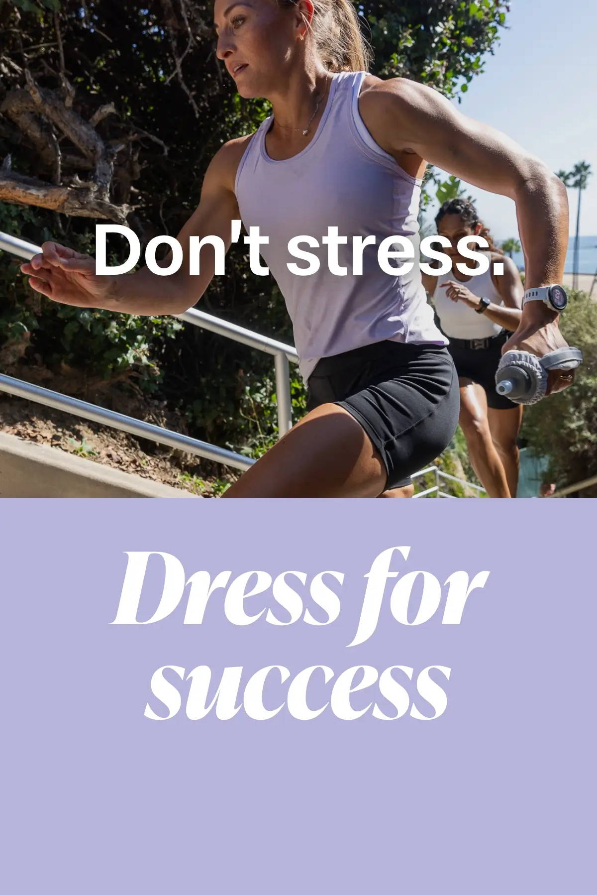 female runner with handheld water bottle with the words Don't Stress; beneath says Dress for success