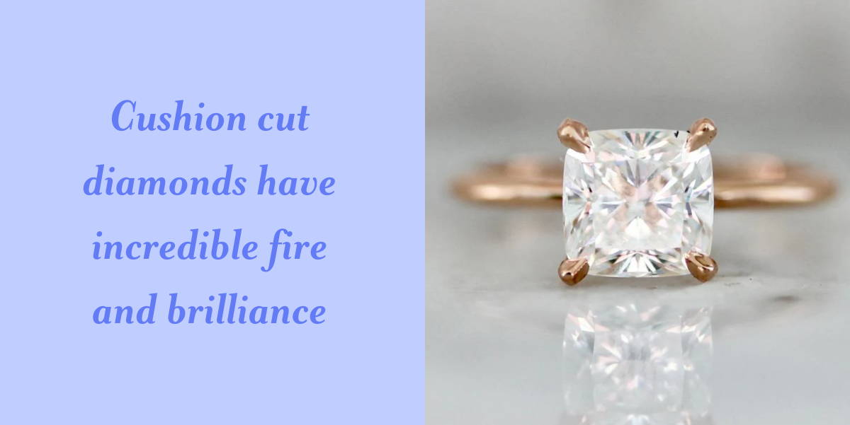cushion cust diamonds have incredible fire and brilliance