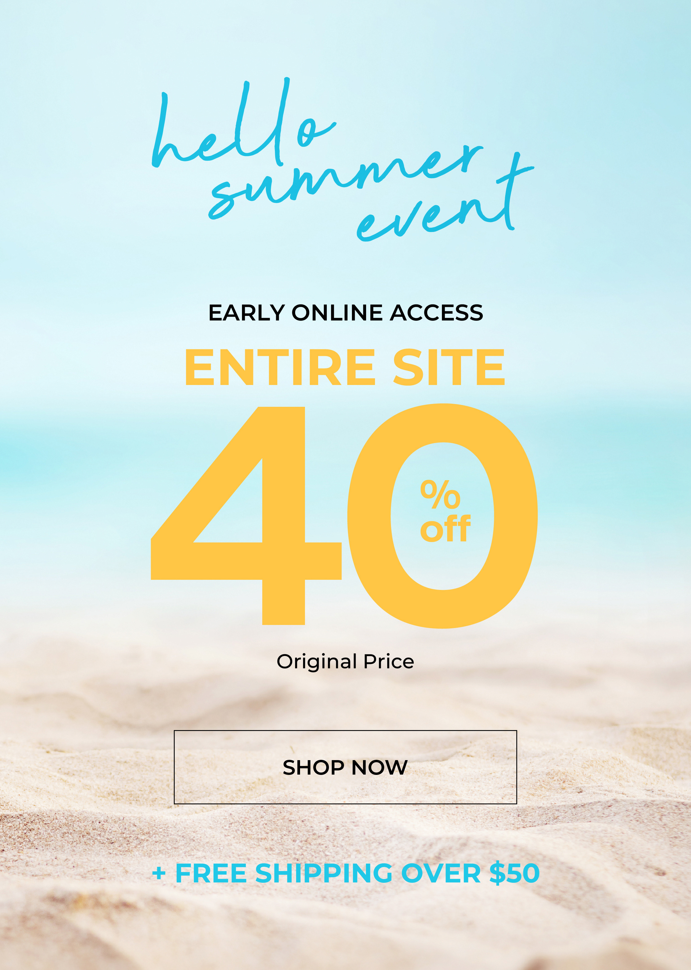 Hello Summer event with 40% off entire site, free shipping over $50.