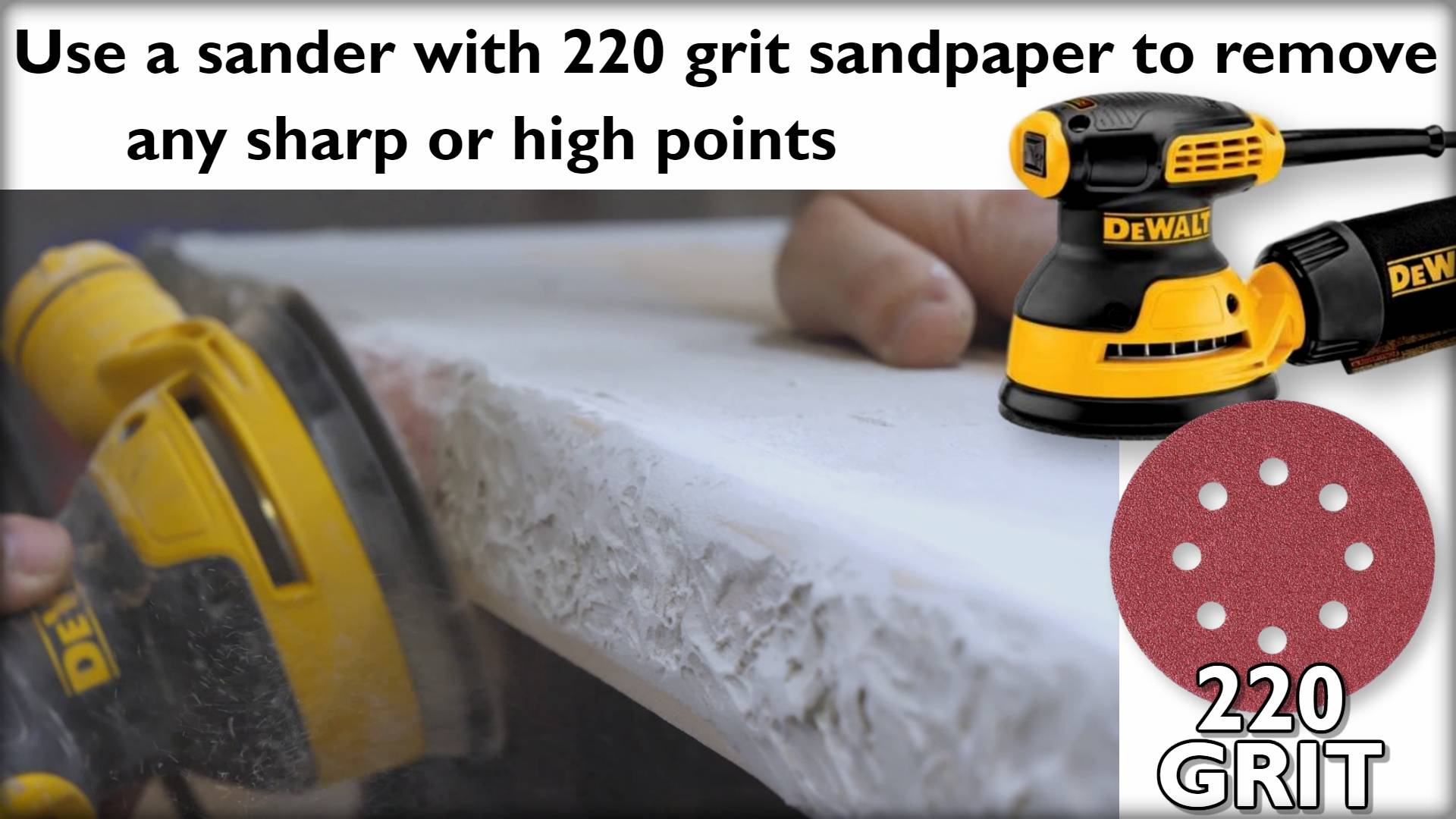 Use a sander with 220 grit sandpaper to remove any sharp or high points.