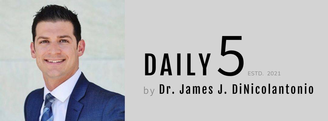 Daily 5  by Dr. James J. DiNicolantonio
