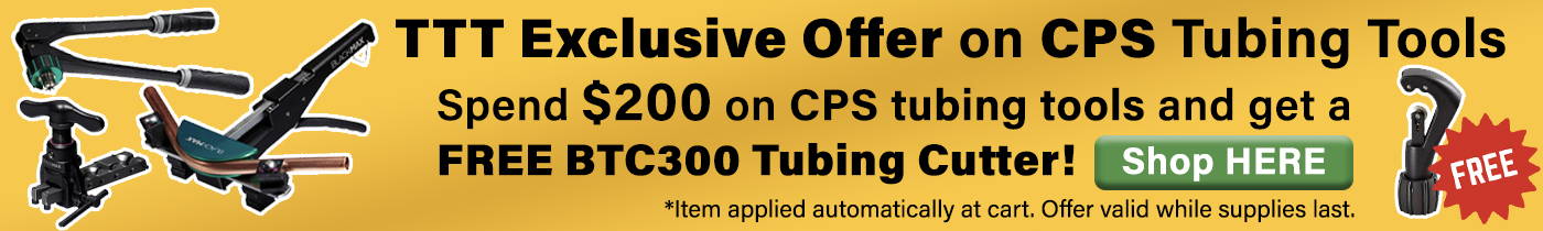 TTT Exclusive Promo - FREE GIFT with purchase of $200 of CPS tubing tools. Shop here!