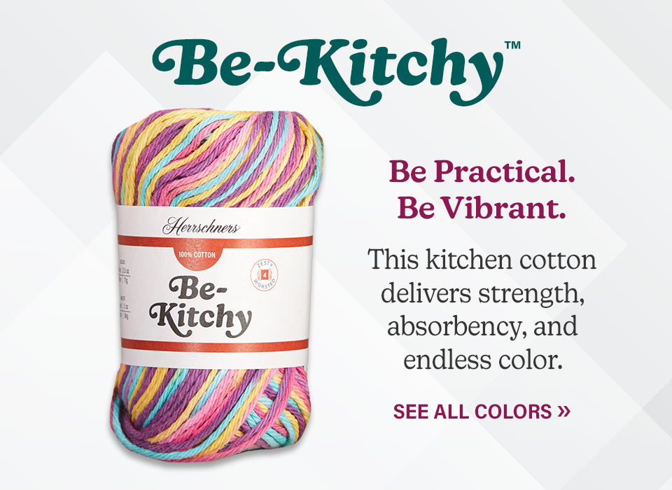 Herrschners Be-Kitchy Yarn. Be Practical. Be Vibrant. This kitchen cotton delivers strength, absorbency, and endless color. See All Colors.