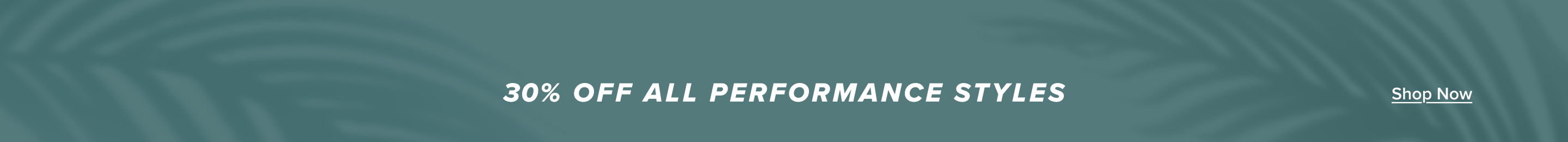 30% Off All Performance Styles