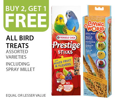 Buy 2, get 1 free all bird treats (including spray millet). Equal or lesser value