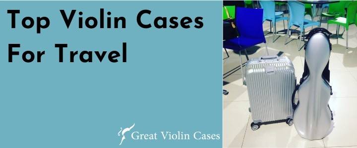 Top Violin Cases For Travel